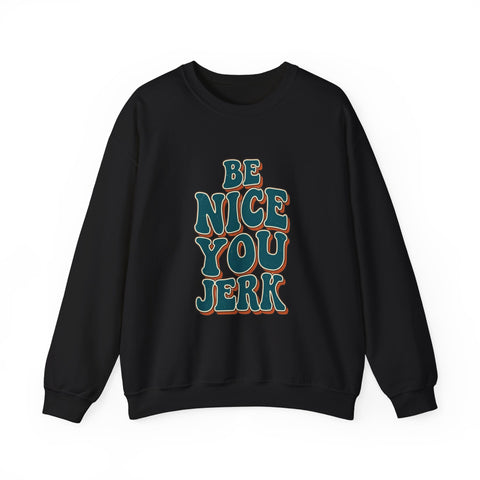 Be Nice You Jerk Crewneck Sweatshirt | Retro Bold Lettering, Sarcastic Slogan