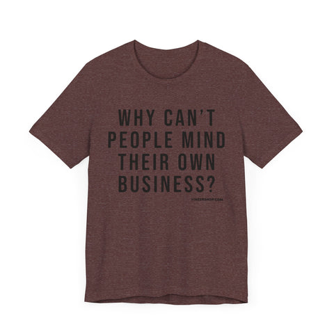 Why Can't People Mind Their Own Business? - Pittsburgh Culture T-Shirt - SHORT SLEEVE TEE T-Shirt Printify Heather Maroon XS