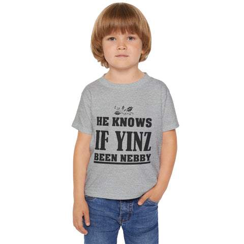 He Knows if Yinz Been Nebby - Toddler T-Shirt