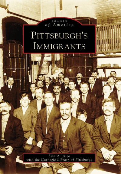 Pittsburgh's Immigrants Paperback Arcadia Publishing   