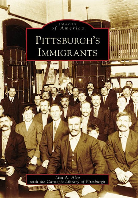 Pittsburgh Immigrants - Ethnic Neighborhoods & Steel Industry Workers Legacy