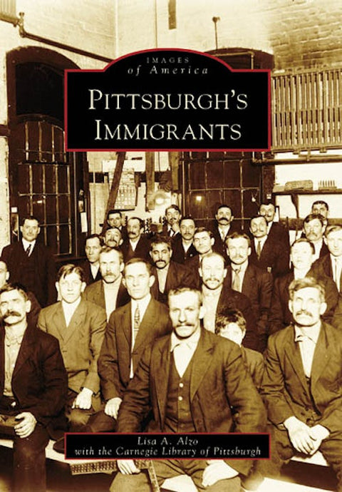 Pittsburgh Immigrants - Ethnic Neighborhoods & Steel Industry Workers Legacy
