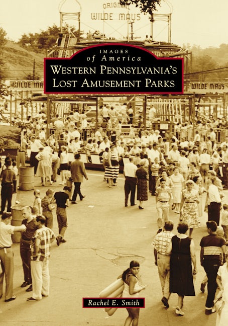 Lost Amusement Parks - Western Pennsylvania Historic Venues & Vintage Attractions