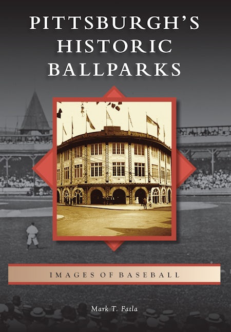 Pittsburgh Historic Ballparks – Vintage Baseball Stadiums & Classic Ballpark Architecture