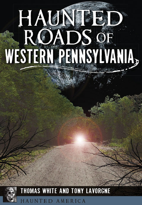 Haunted Roads of Western Pennsylvania Paperback Arcadia Publishing   