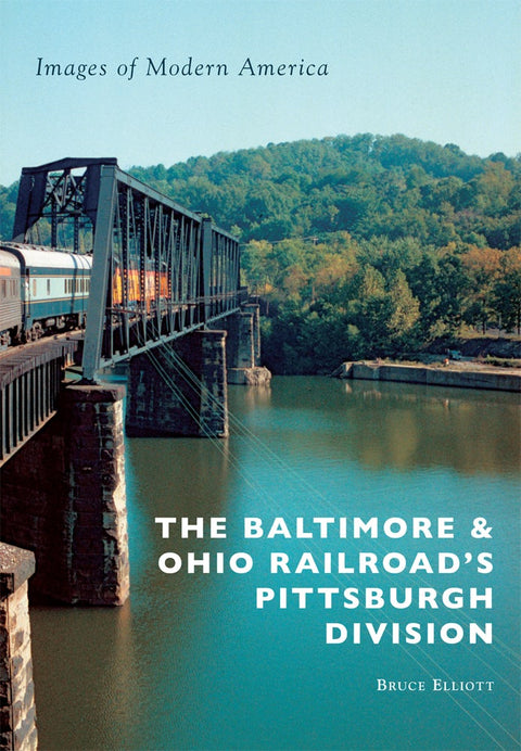 The Baltimore & Ohio Railroad's Pittsburgh Division Paperback Arcadia Publishing   