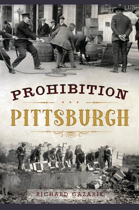Prohibition Pittsburgh - Bootlegging History Book On Steel City Crime & Gang Violence