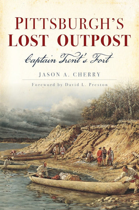 Pittsburgh Lost Outpost - William Trent Fort & French and Indian War History