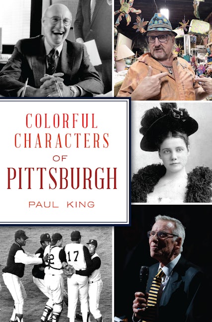 Colorful Characters Pittsburgh - Unique City Celebrities & Local Icons Book