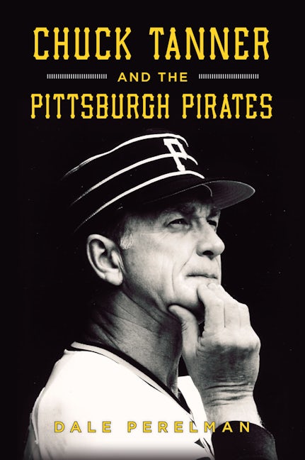 Chuck Tanner and the Pittsburgh Pirates Paperback Arcadia Publishing   