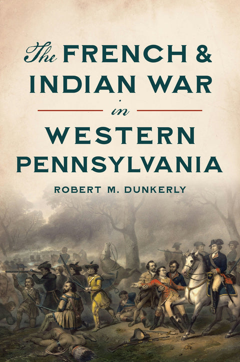 The French & Indian War in Western Pennsylvania Paperback Arcadia Publishing   