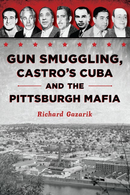 Pittsburgh Mafia History - Gun Smuggling Story & Mafia Gunrunning Plot Saga