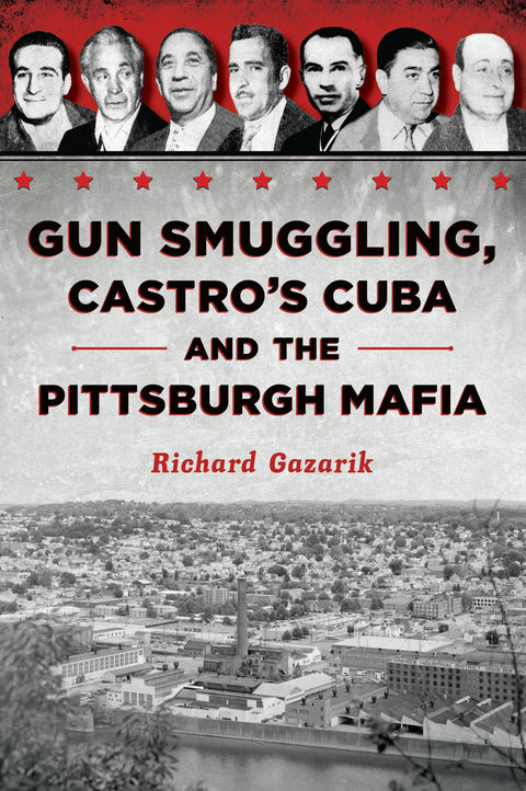 Gun Smuggling, Castro's Cuba and the Pittsburgh Mafia Paperback Arcadia Publishing   