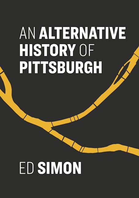 An Alternative History of Pittsburgh Paperback Arcadia Publishing   