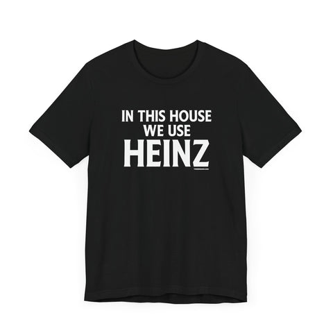 In This House We Use Heinz - Short Sleeve Tee T-Shirt Printify Black S