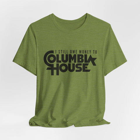 I Still Owe Money to Columbia House - Unisex Jersey Short Sleeve Tee