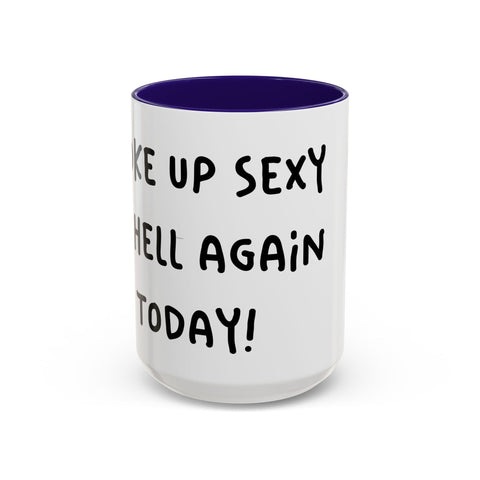 Woke Up Sexy As Hell Again Today Colorful Coffee Mugs (11oz, 15oz)