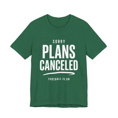 Sorry Plans Canceled Football Is On T‑Shirt