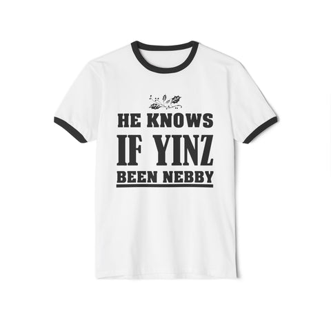 He Knows if Yinz Been Nebby - Unisex Cotton Ringer T-Shirt