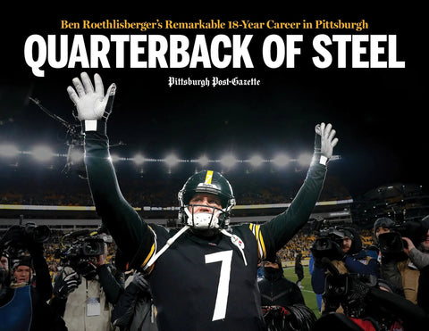 Quarterback of Steel: Ben Roethlisberger’s Remarkable 18-Year Career in Pittsburgh Book Pediment Publishing   