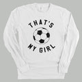 That's My Girl Soccer POD - Apparel Ivy + Cloth White S Comfort Colors Long Sleeve