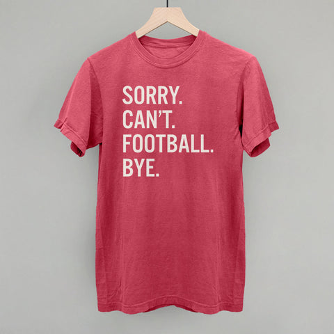 Sorry Can't Football Bye Shirt – Funny Football Apparel | Ivy + Cloth Sportswear