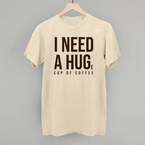 I Need A Hug Coffee Shirt – Soft Cotton Crewneck Coffee Graphic Tee