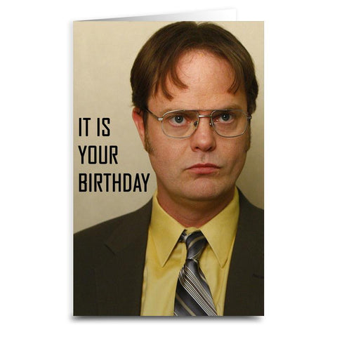 Dwight "It is Your Birthday" Greeting Card