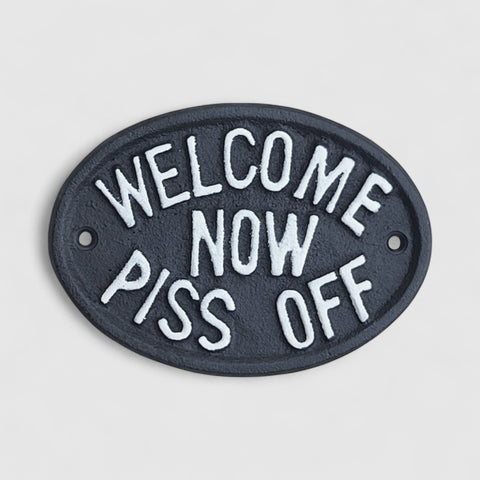 Cheeky Cast Iron Plaque: Welcome Now Piss Off - Rustic Humor Decor