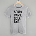 Sorry Can't Golf Bye POD - Apparel Ivy + Cloth