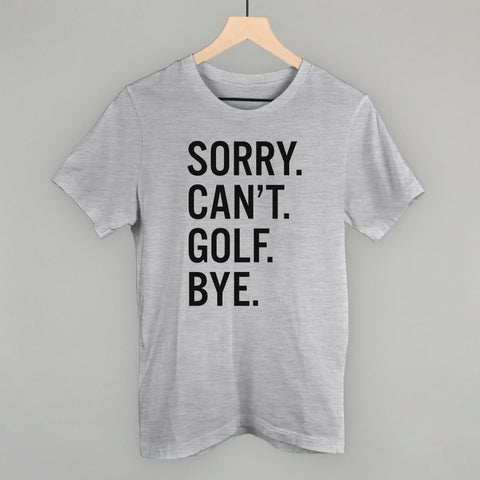 Sorry Can't Golf Bye POD - Apparel Ivy + Cloth