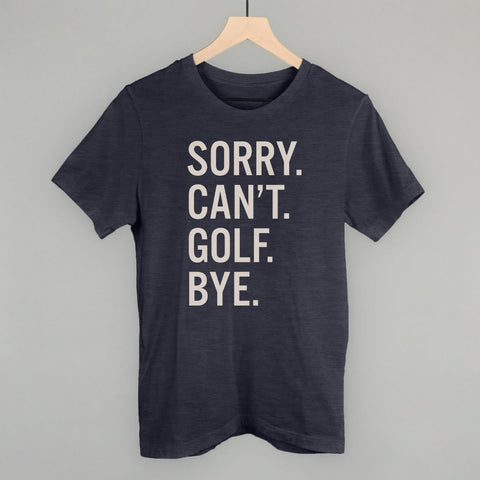 Sorry Can't Golf Bye POD - Apparel Ivy + Cloth Heather Navy S Tee