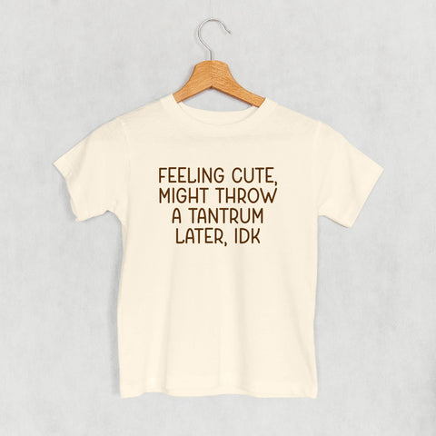 Feeling Cute Might Throw A Tantrum (Kids)