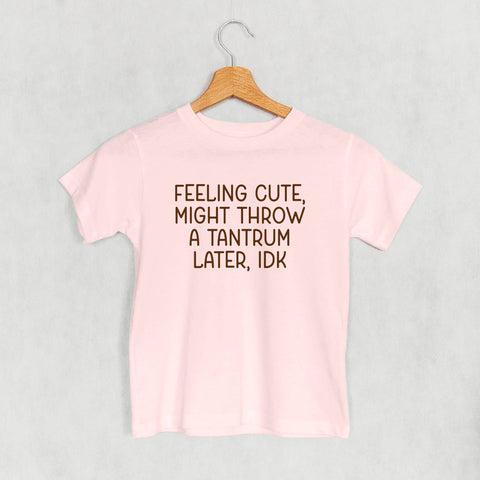 Feeling Cute Might Throw A Tantrum (Kids)