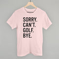 Sorry Can't Golf Bye POD - Apparel Ivy + Cloth