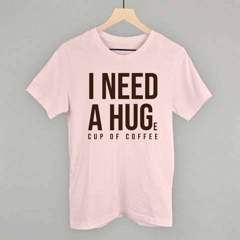 I Need A Hug Coffee Shirt – Soft Cotton Crewneck Coffee Graphic Tee