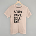 Sorry Can't Golf Bye POD - Apparel Ivy + Cloth