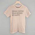 Drink Coffee Read Books Be Happy POD - Apparel Ivy + Cloth Tan S Tee