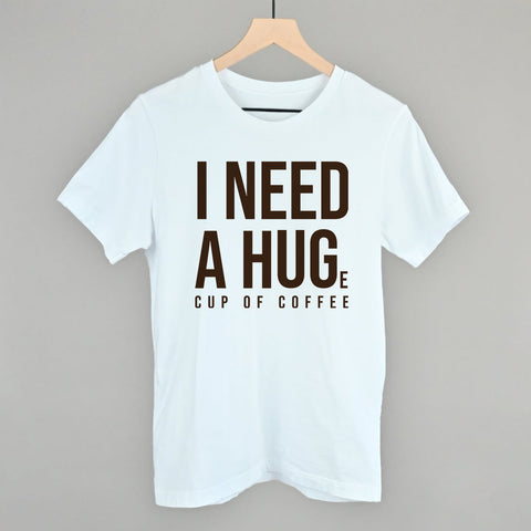 I Need A Hug Coffee Shirt – Soft Cotton Crewneck Coffee Graphic Tee