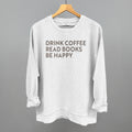 Drink Coffee Read Books Be Happy POD - Apparel Ivy + Cloth White S Oversized Corded Crew