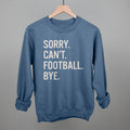 Sorry Can't Football Bye POD - Apparel Ivy + Cloth Indigo Blue S Sweatshirt