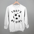 That's My Girl Soccer POD - Apparel Ivy + Cloth White S Sweatshirt