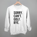 Sorry Can't Golf Bye POD - Apparel Ivy + Cloth