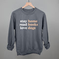 Stay Home Read Books Love Dogs POD - Apparel Ivy + Cloth Charcoal S Sweatshirt