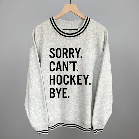 Sorry Can't Hockey Bye Hockey Sweatshirt | Comfortable Athletic Hoodies & Sportswear