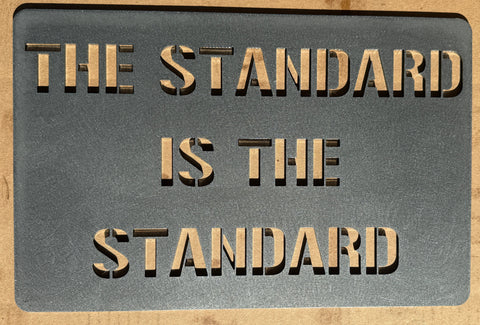 The Standard is the Standard Steel Wall Art Piece Sign