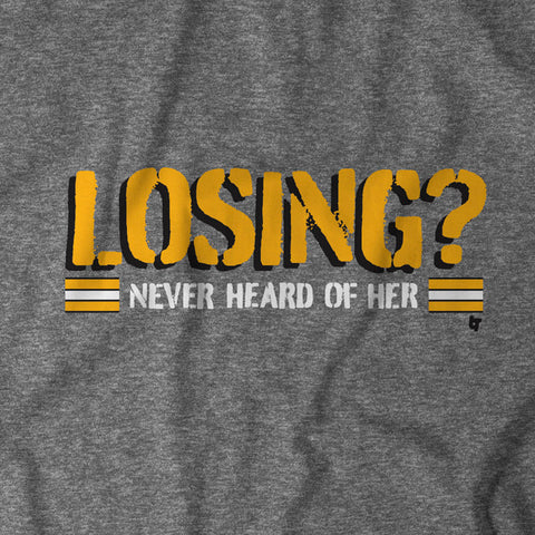 Losing? Never Heard of Her T-Shirt T-Shirt BreakingT   