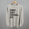 Sorry Can't Football Bye POD - Apparel Ivy + Cloth