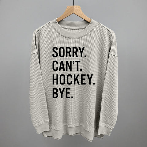 Sorry Can't Hockey Bye POD - Apparel Ivy + Cloth Stone Grey S Relaxed Waffle Long Sleeve