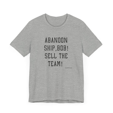 Abandon Ship Bob! Sell the Team! Pittsburgh Pirates T-shirt T-Shirt - YinzerShop